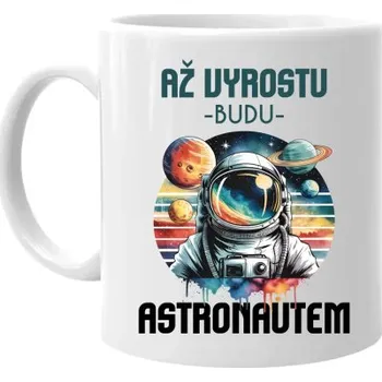 Žertovný předmět Až vyrostu, budu astronautem - hrnek s potiskem- Tričkový.cz