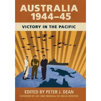 Populárně naučná literatura pro dospělé Australia 1944-45: Victory in the Pacific – Peter Dean (EN)