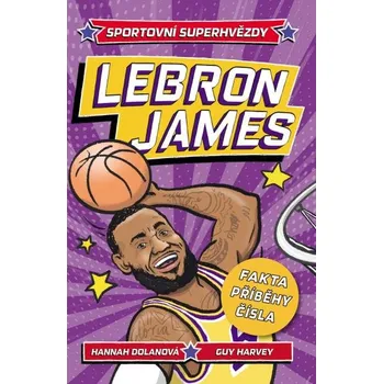 Kniha Sportovní superhvězdy LeBron James - Fakta, příběhy, čísla