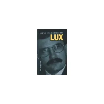 Literární biografie JOSEF LUX: Muž se světlem v srdci