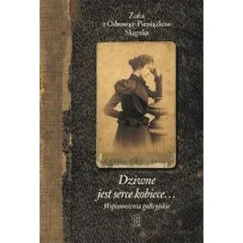 Literární biografie Dziwne jest serce kobiece... T.1 Wspomnienia.. w.3 - Skąpska z Odrowąż-Pieniążków Zofia