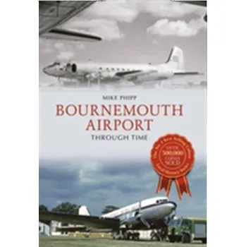 Bournemouth Airport Through Time - Phipps, Mike; Gautrey, Colin