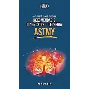 Rekomendacje diagnostyki i leczenia astmy - Adam Antczak, Agata Dutkowska