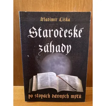 Staročeské záhady: Po stopách dávných mýtů - Vladimír Liška