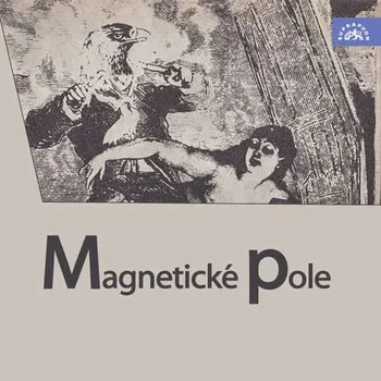 Magnetické pole - André Breton, Paul Eluard, Benjamin Péret, Robert Desnos, Konstantin Biebl, Vítězslav Nezval (mp3 audiokniha)