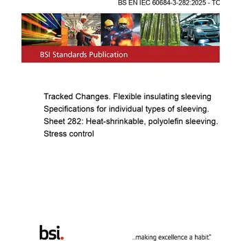 BS EN IEC 60684-3-282:2025 - TC Tracked Changes. Flexible insulating sleeving Specifications for individual types of sleeving. Sheet 282: Heat-shrinkable, polyolefin sleeving. Stress control Anglicky PDF