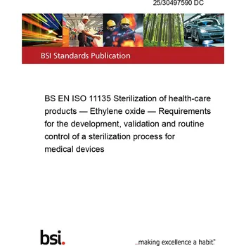 25/30497590 DC BS EN ISO 11135 Sterilization of health-care products — Ethylene oxide — Requirements for the development, validation and routine control of a sterilization process for medical devices Anglicky Tisk