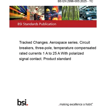 BS EN 2996-005:2025 - TC Tracked Changes. Aerospace series. Circuit breakers, three-pole, temperature compensated, rated currents 1 A to 25 A With polarized signal contact. Product standard Anglicky Tisk