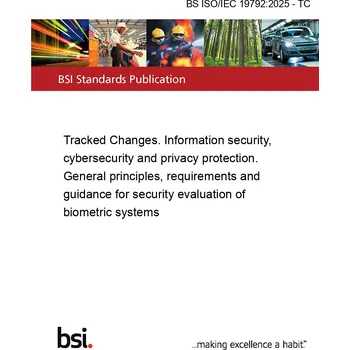 BS ISO/IEC 19792:2025 - TC Tracked Changes. Information security, cybersecurity and privacy protection. General principles, requirements and guidance for security evaluation of biometric systems Anglicky Tisk