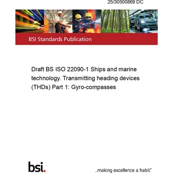25/30500869 DC Draft BS ISO 22090-1 Ships and marine technology. Transmitting heading devices (THDs) Part 1: Gyro-compasses Anglicky Tisk