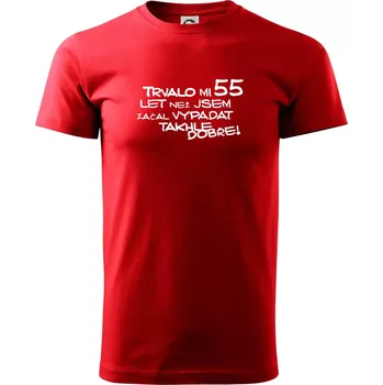 Trvalo mi 55 let než jsem začal vypadat takhle dobře - Klasické pánské triko vyšší gramáže - S ( Červená )