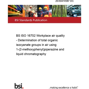 25/30474587 DC BS ISO 16702 Workplace air quality - Determination of total organic isocyanate groups in air using 1-(2-methoxyphenyl)piperazine and liquid chromatography Anglicky Tisk