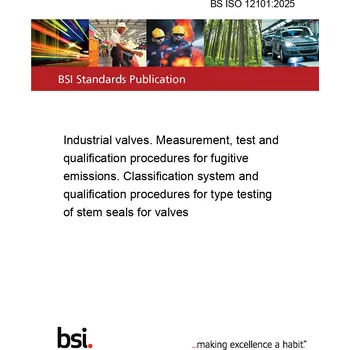 BS ISO 12101:2025 Industrial valves. Measurement, test and qualification procedures for fugitive emissions. Classification system and qualification procedures for type testing of stem seals for valves Anglicky Tisk