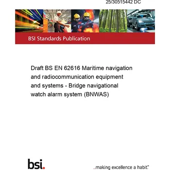 25/30515442 DC Draft BS EN 62616 Maritime navigation and radiocommunication equipment and systems - Bridge navigational watch alarm system (BNWAS) Anglicky Tisk