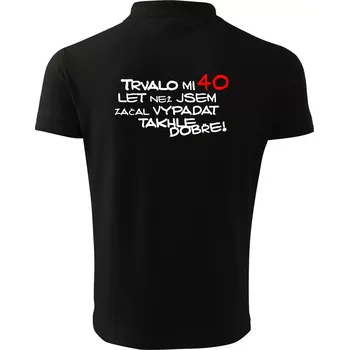 Pánská košile Trvalo mi 40 let než jsem začal vypadat takhle dobře - Polokošile pánská Pique Polo 203 - XL ( Černá )