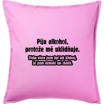 Polštář Piju alkohol uklidňuje mě - Polštář 50x50 - 50x50 - Pouze potah ( Růžová )