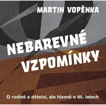 Literární biografie Nebarevné vzpomínky - O rodičích a dětství, ale hlavně o 60. letech.