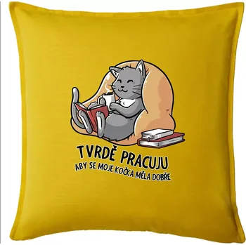 Polštář Tvrdě pracuju, aby se kočka měla dobře - Polštář 50x50 - 50x50 - Pouze potah ( Žlutá )