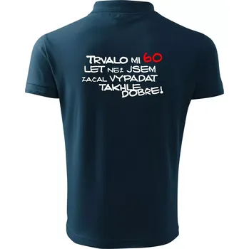 Pánská košile Trvalo mi 60 let než jsem začal vypadat takhle dobře - Polokošile pánská Pique Polo 203 - 5XL ( Námořní modrá (téměř černá) )