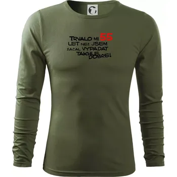 Pánské oblečení Trvalo mi 55 let než jsem začal vypadat takhle dobře - Triko s dlouhým rukávem FIT-T long sleeve - S ( Khaki )