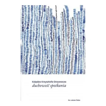 Księdza Krzysztofa Grzywocza Duchowość spotkania - Żaba Łukasz