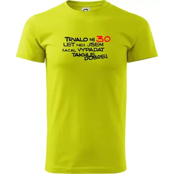 Pánské tričko Trvalo mi 30 let než jsem začal vypadat takhle dobře - Klasické pánské triko vyšší gramáže - XS ( Limetková )