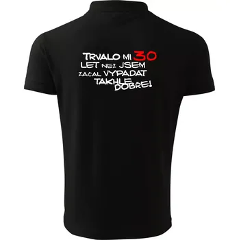 Pánská košile Trvalo mi 30 let než jsem začal vypadat takhle dobře - Polokošile pánská Pique Polo 203 - 5XL ( Černá )