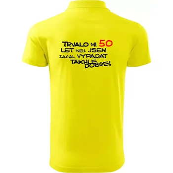 Pánská košile Trvalo mi 50 let než jsem začal vypadat takhle dobře - Polokošile pánská Pique Polo 203 - L ( Citrónová )