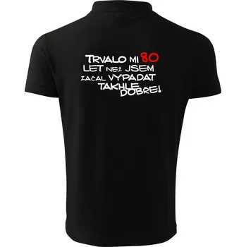 Pánská košile Trvalo mi 80 let než jsem začal vypadat takhle dobře - Polokošile pánská Pique Polo 203 - 5XL ( Černá )
