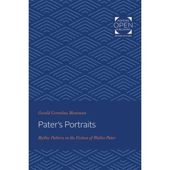 Umění Pater's Portraits: Mythic Pattern in the Fiction of Walter Pater – Gerald Cornelius Monsman (EN)