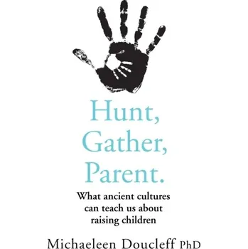 Populárně naučná literatura pro dospělé Hunt, Gather, Parent - Doucleff, Michaeleen [EN] (2021, Měkká, HarperCollins Publishers)