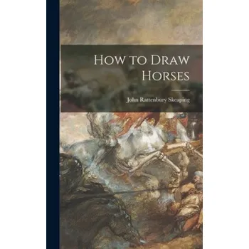 How to Draw Horses – John Rattenbury 1901- Skeaping (EN)