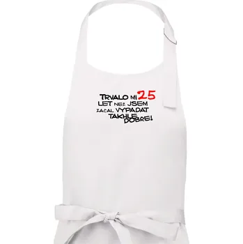Kuchyňská zástěra Trvalo mi 25 let než jsem začal vypadat takhle dobře - Pánská zástěra na vaření - Univerzální velikost ( Bílá )