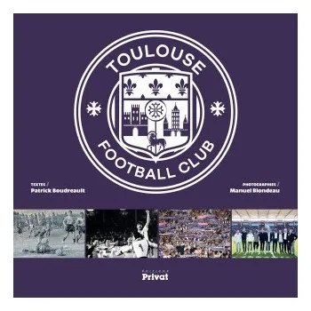 TOULOUSE FOOTBALL CLUB - SES 80 ANS – P. boudreault (FR)