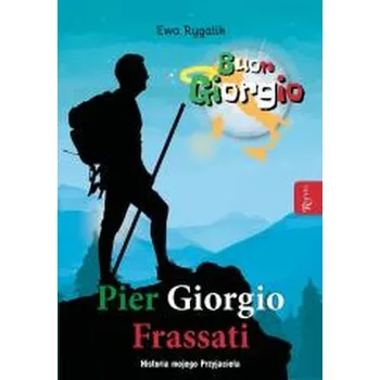 Pier Giorgio Frassati. Historia mojego przyjaciela - Ewa Rygalik