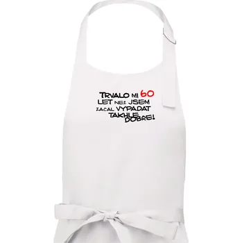 Kuchyňská zástěra Trvalo mi 60 let než jsem začal vypadat takhle dobře - Pánská zástěra na vaření - Univerzální velikost ( Bílá )