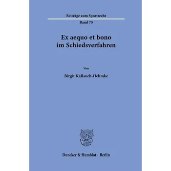 Ex aequo et bono im Schiedsverfahren - Kallauch-Hehmke, Birgit