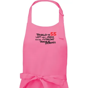 Kuchyňská zástěra Trvalo mi 55 let než jsem začal vypadat takhle dobře - Pánská zástěra na vaření - Univerzální velikost ( Růžová )
