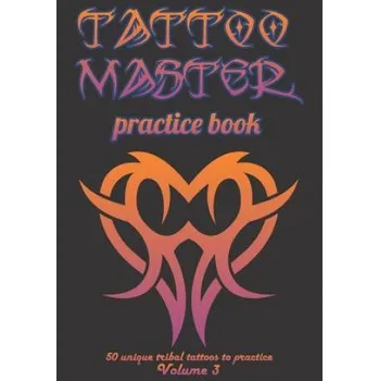 Učebnice Tattoo Master Practice Book - 50 Unique Tribal Tattoos to Practice: 7 X 10(17.78 X 25.4 CM) Size Pages with 3 Dots Per Inch to Practice with Real Hand – Till Hunter (EN)