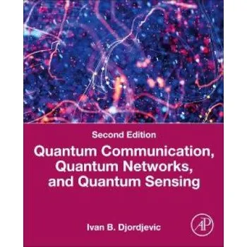 Quantum Communication, Quantum Networks, and Quantum Sensing: An Applied Approach – Ivan B. Djordjevic (EN)