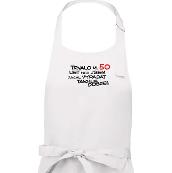 Kuchyňská zástěra Trvalo mi 50 let než jsem začal vypadat takhle dobře - Pánská zástěra na vaření - Univerzální velikost ( Bílá )