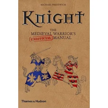 Populárně naučná literatura pro dospělé Michael Prestwich - Knight: The Medieval Warrior's (Unofficial) Manual – Michael Prestwich (EN)