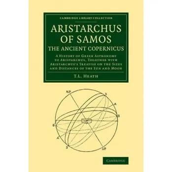 Populárně naučná literatura pro dospělé Aristarchus of Samos, the Ancient Copernicus: A History of Greek Astronomy to Aristarchus, Together with Aristarchus's Treatise on the Sizes and Distances of the Sun and Moon – Thomas Heath (EN)