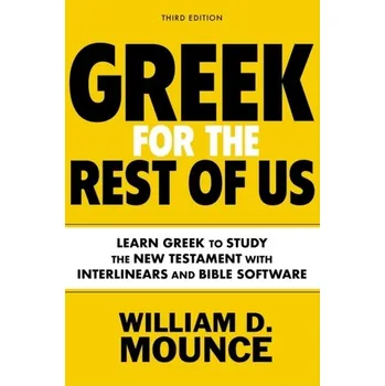 Greek for the Rest of Us, Third Edition - Mounce, William D.