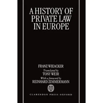 History of Private Law in Europe – Reinhard Zimmermann,Franz Wieacker (EN)
