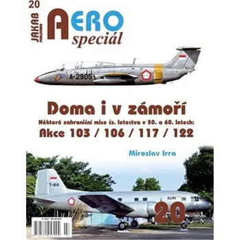 AEROspeciál 20 Doma i v zámoří: Některé zahraniční mise čs. letectva v 50. a 60. letech: Akce 103/106/117/122 - Miroslav Irra (2025, brožovaná)