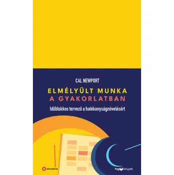 Elmélyült munka a gyakorlatban (Cal Newport)(Brožovaná)