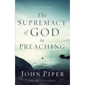 Supremacy of God in Preaching – John Piper (EN)