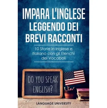 Cizojazyčná kniha Impara l'Inglese Leggendo dei Brevi Racconti: 10 Storie in Inglese e Italiano, con gli Elenchi dei Vocaboli – Charles Mendel,Language University (IT)
