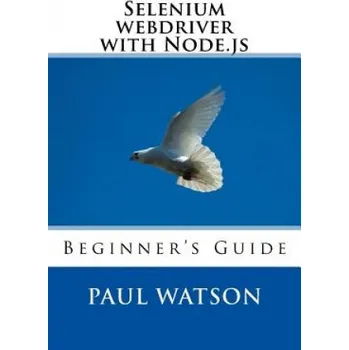 Cizí jazyk Selenium webdriver with Node.js: Beginner's Guide (MR Paul Watson)(Brožovaná)
